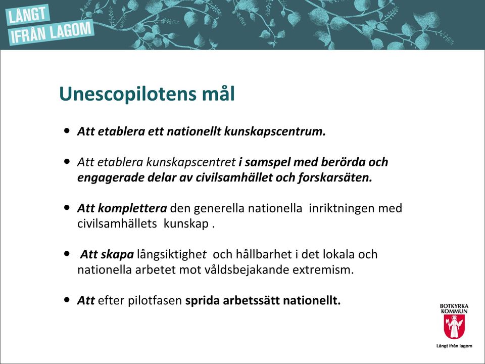 forskarsäten. Att komplettera den generella nationella inriktningen med civilsamhällets kunskap.