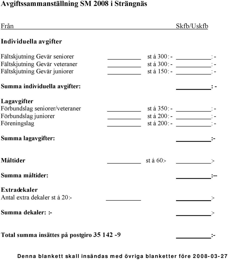 350: - : - Förbundslag juniorer st á 200: - : - Föreningslag st á 200: - : - Summa lagavgifter: :- Måltider st á 60:- :- Summa måltider: :-- Extradekaler