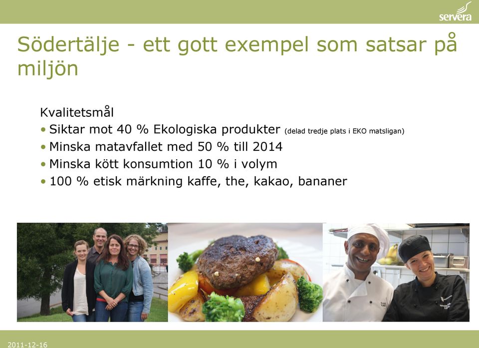 matsligan) Minska matavfallet med 50 % till 2014 Minska kött