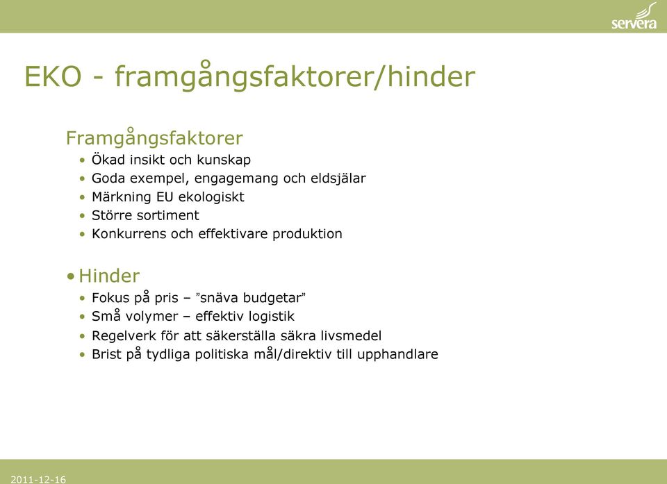 effektivare produktion Hinder Fokus på pris snäva budgetar Små volymer effektiv logistik