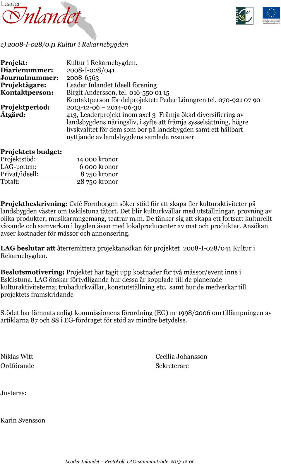 016-550 01 15 Kontaktperson för delprojektet: Peder Lönngren tel.