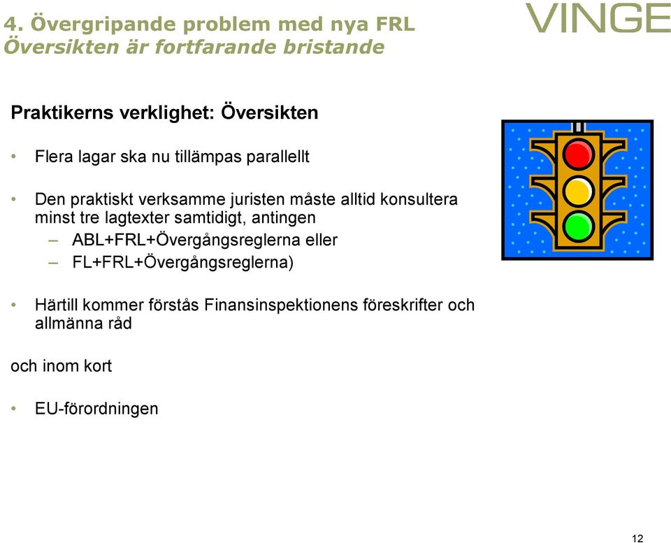 konsultera minst tre lagtexter samtidigt, antingen ABL+FRL+Övergångsreglerna eller