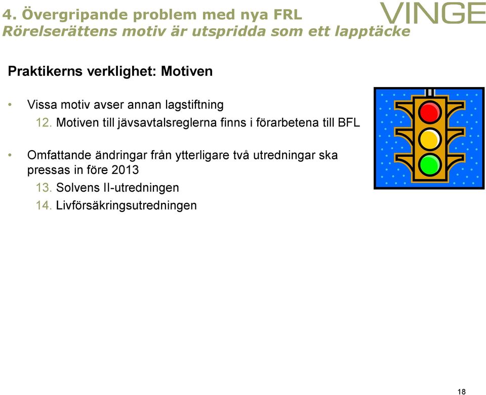 Motiven till jävsavtalsreglerna finns i förarbetena till BFL Omfattande ändringar från