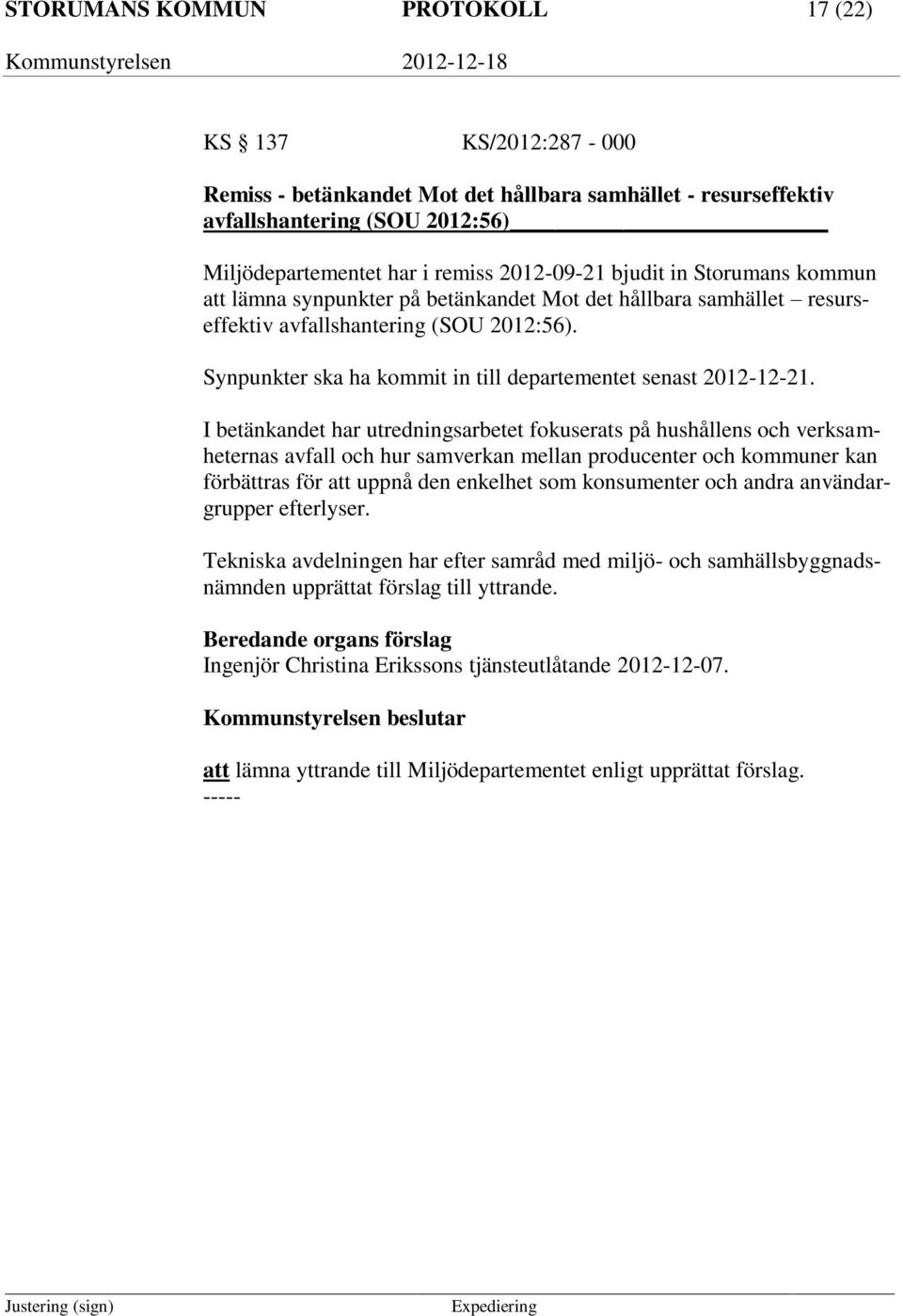 Synpunkter ska ha kommit in till departementet senast 2012-12-21.