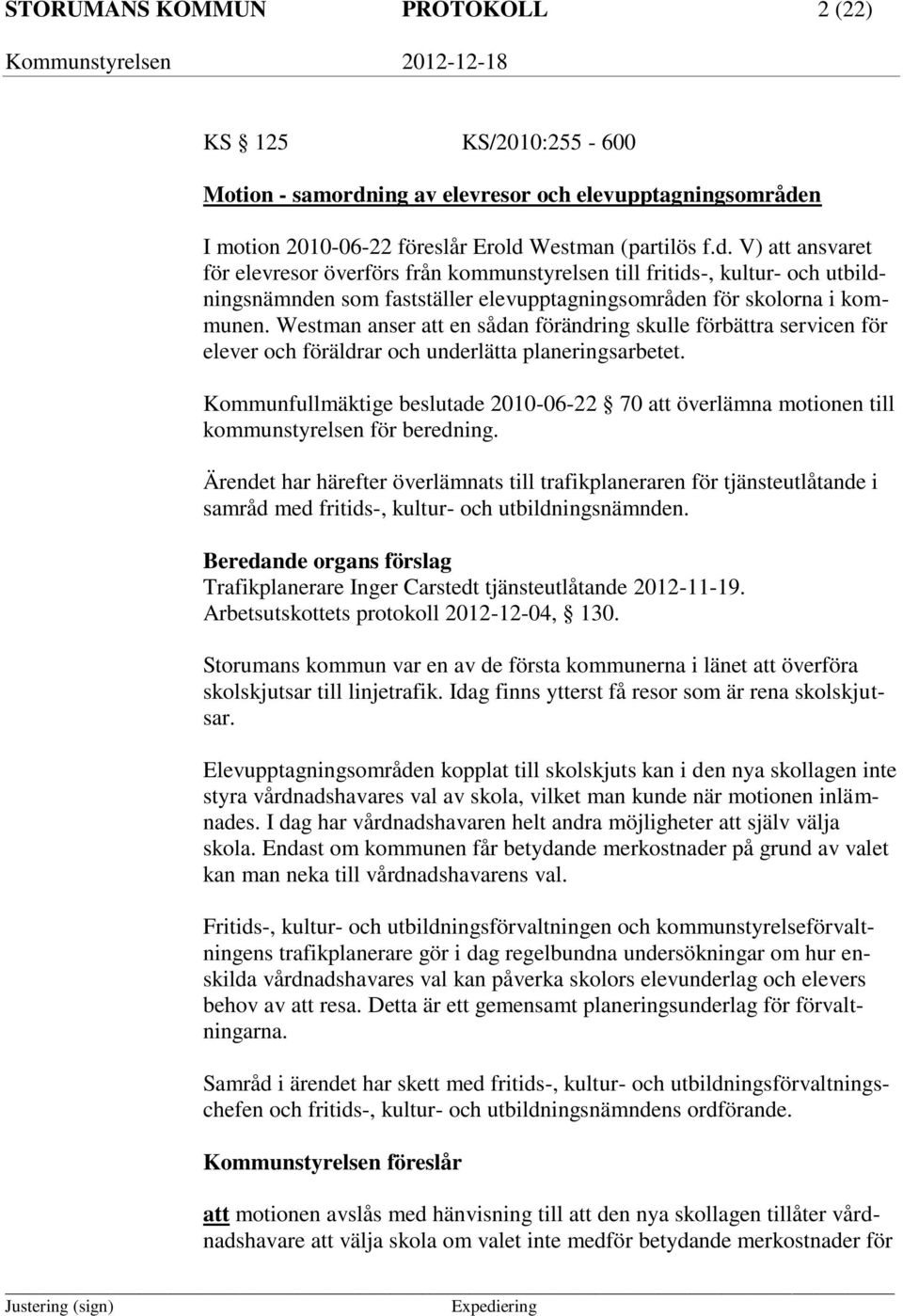 n I motion 2010-06-22 föreslår Erold 