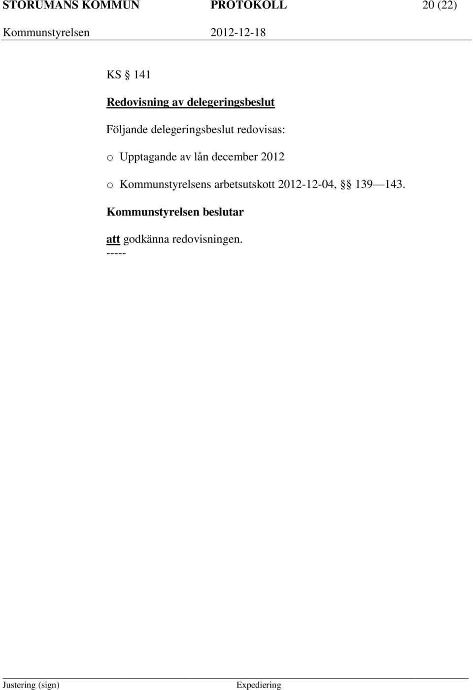 o Upptagande av lån december 2012 o Kommunstyrelsens