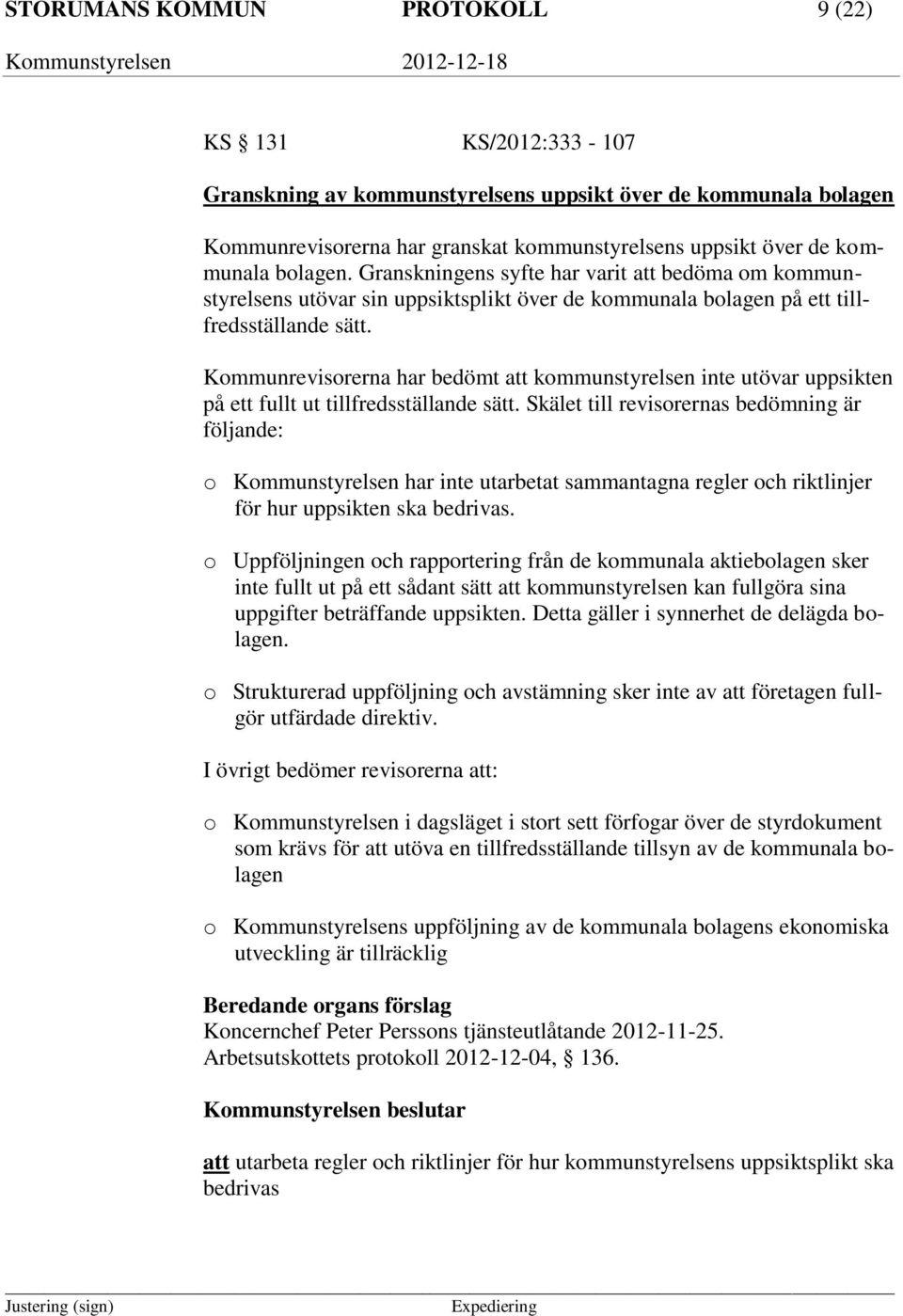 Kommunrevisorerna har bedömt att kommunstyrelsen inte utövar uppsikten på ett fullt ut tillfredsställande sätt.