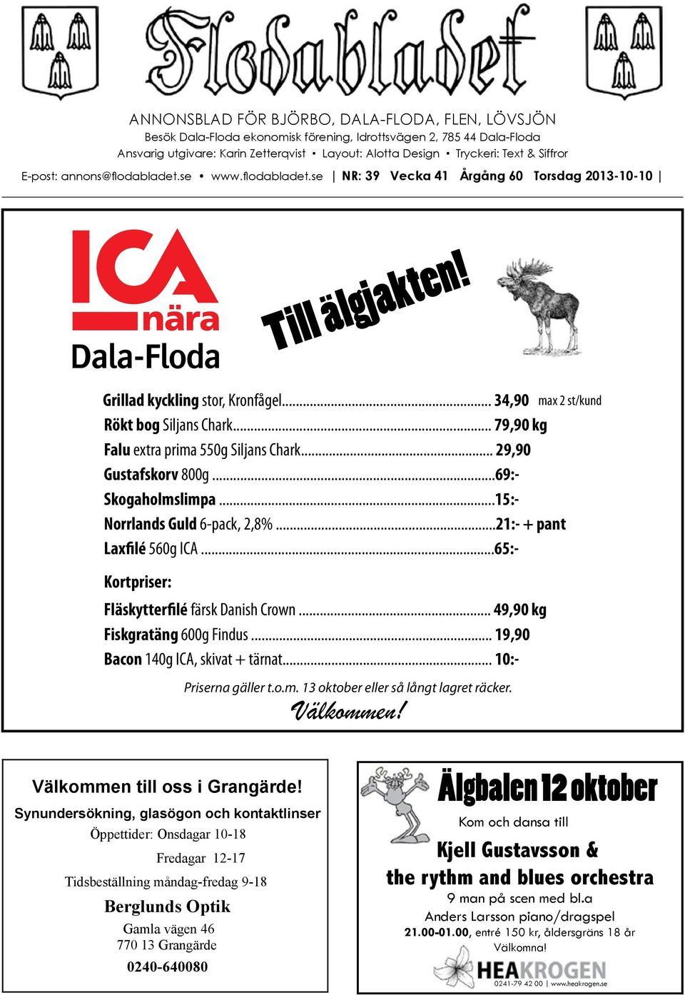.. 79,90 kg Falu extra prima 550g Siljans Chark... 29,90 Gustafskorv 800g...69:- Skogaholmslimpa...15:- Norrlands Guld 6-pack, 2,8%...21:- + pant Laxfilé 560g ICA.