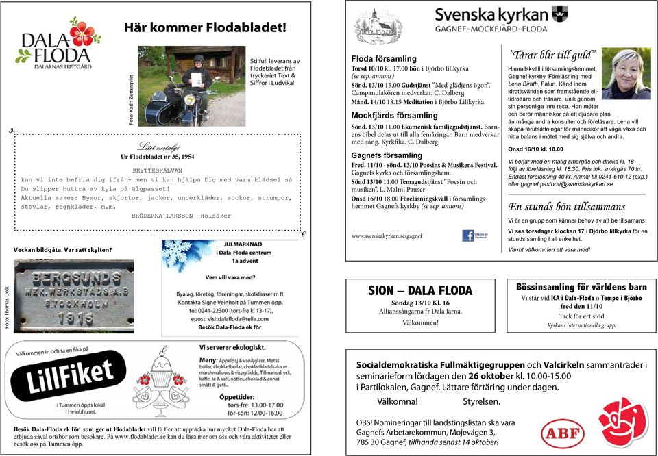 Aktuella saker: Byxor, skjortor, jackor, underkläder, sockor, strumpor, stövlar, regnkläder, m.m. BRÖDERNA LARSSON Holsåker Floda församling Torsd 10/10 kl. 17.00 bön i Björbo lillkyrka (se sep.