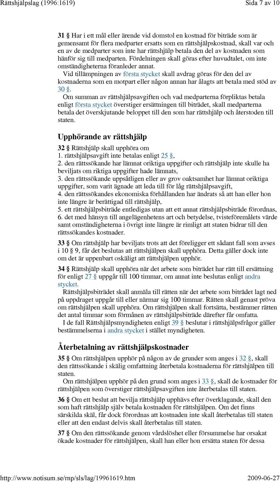 Vid tillämpningen av första stycket skall avdrag göras för den del av kostnaderna som en motpart eller någon annan har ålagts att betala med stöd av 30.