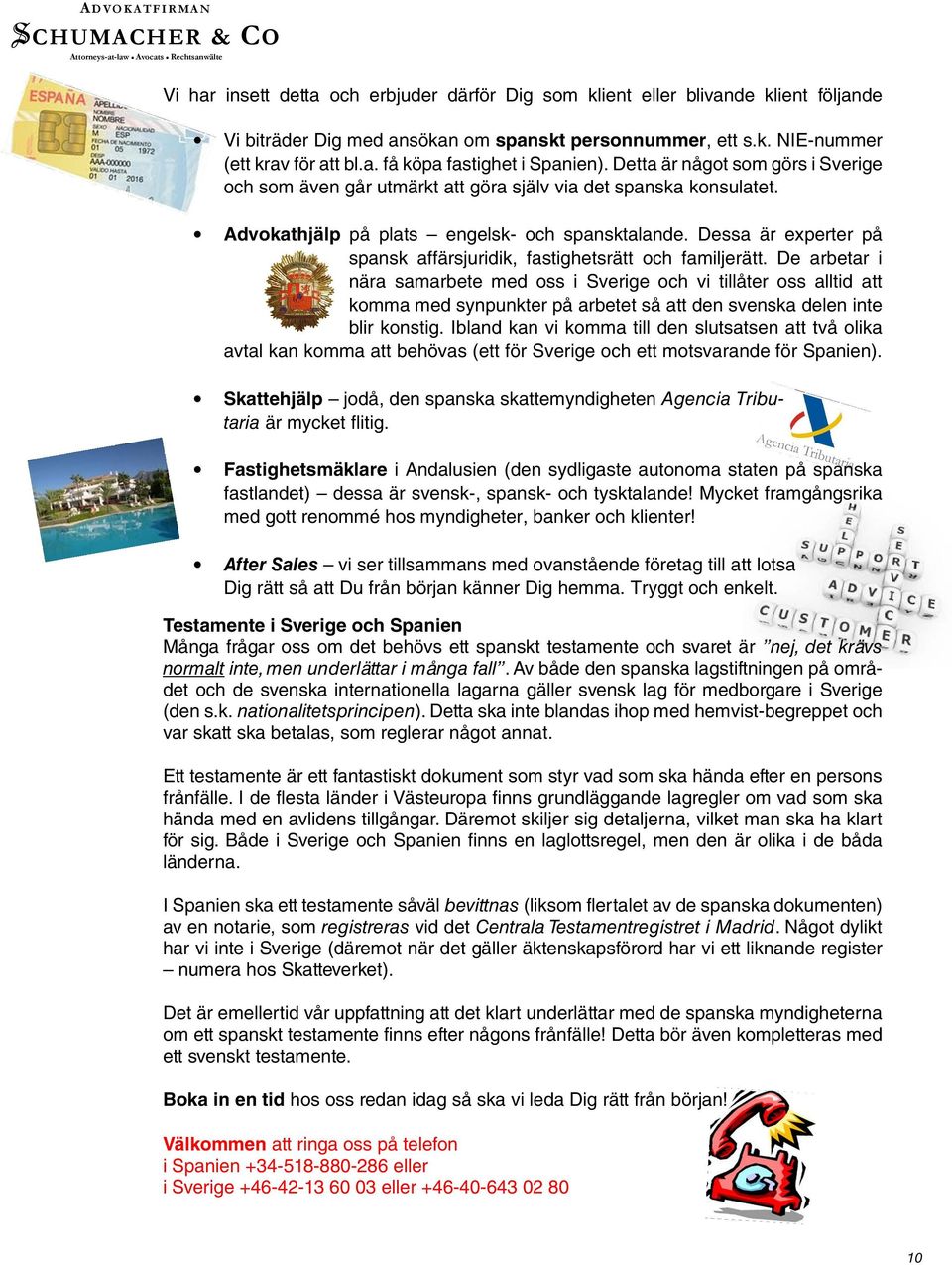 Dessa är experter på spansk affärsjuridik, fastighetsrätt och familjerätt.