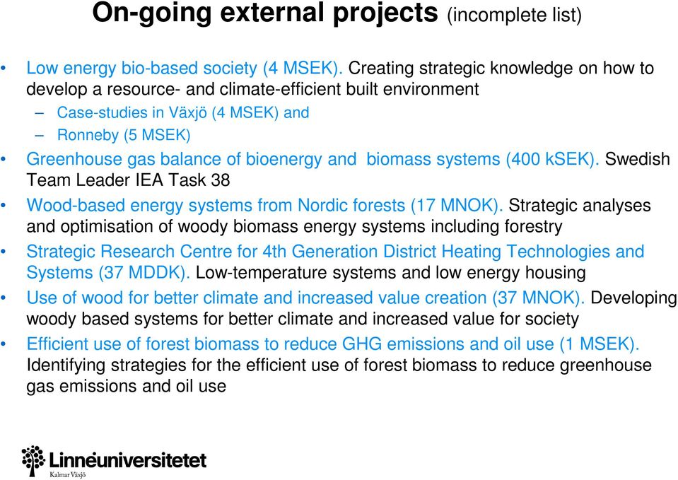 systems (400 ksek). Swedish Team Leader IEA Task 38 Wood-based energy systems from Nordic forests (17 MNOK).
