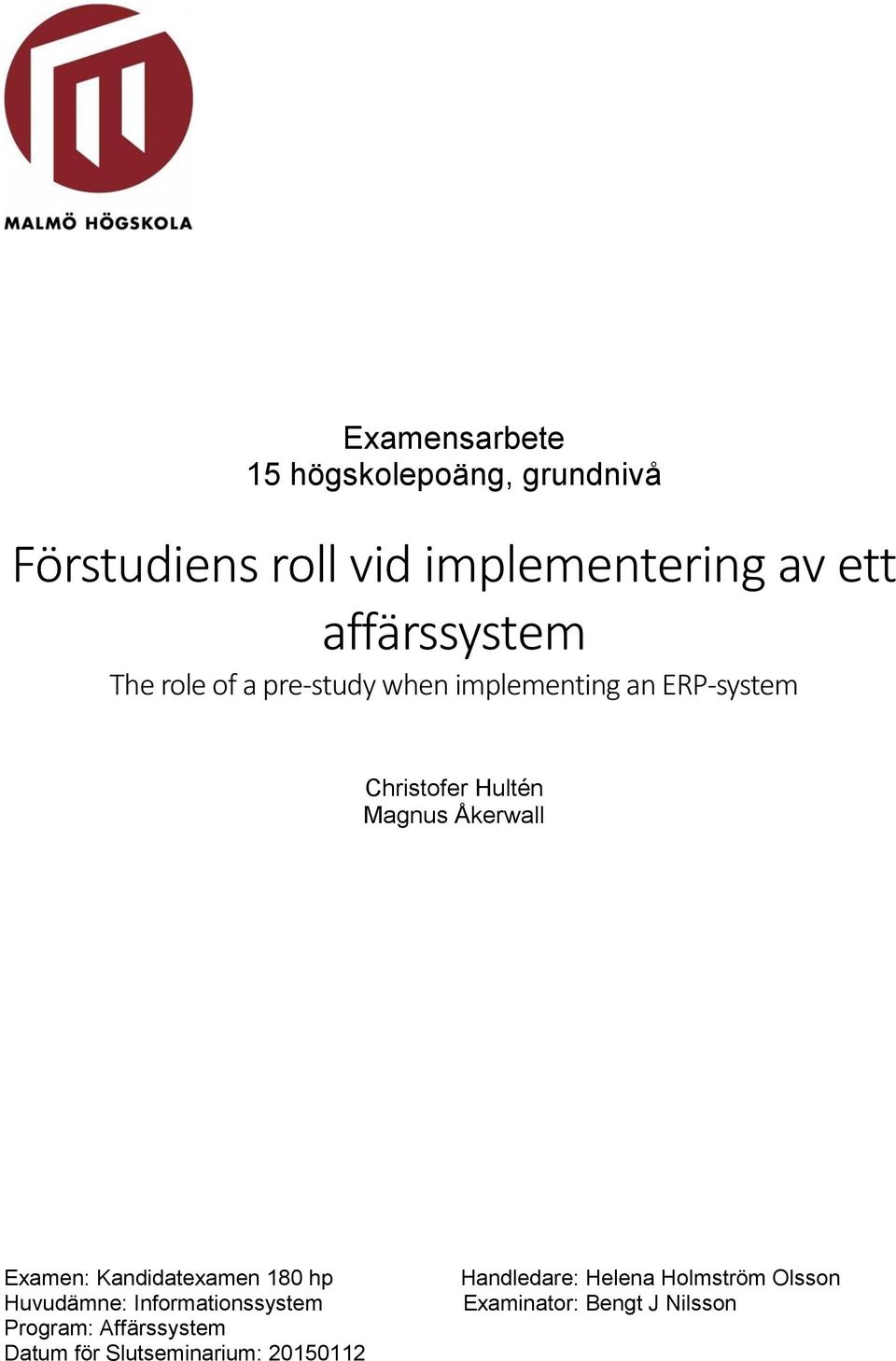 Magnus Åkerwall Examen: Kandidatexamen 180 hp Huvudämne: Informationssystem Program: