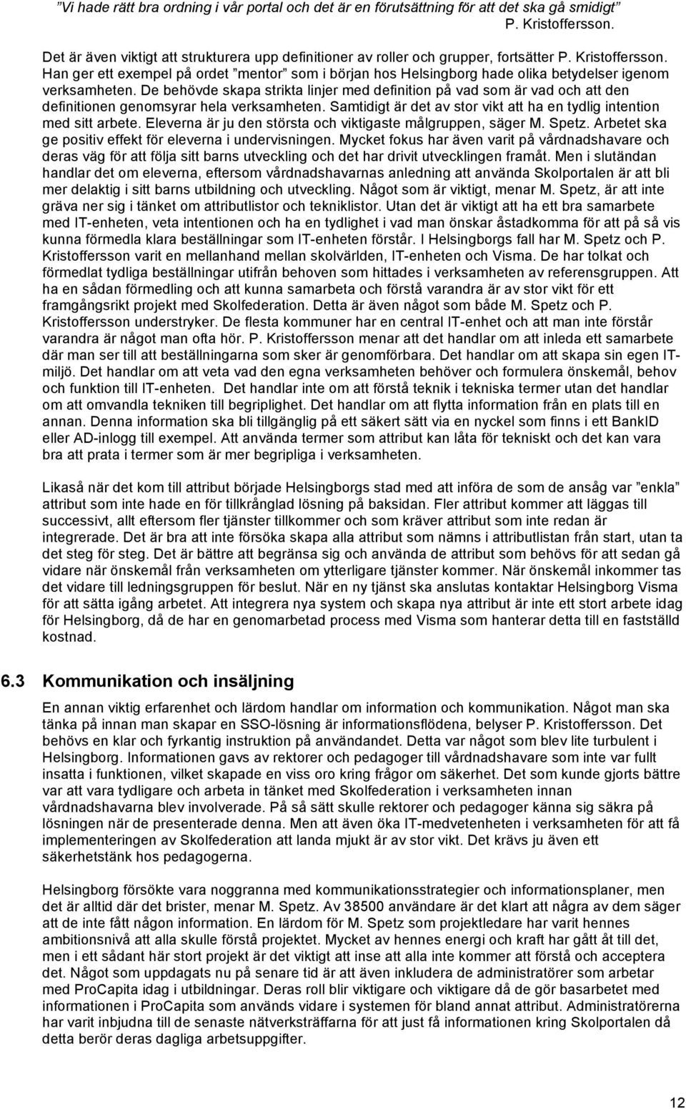 Han ger ett exempel på ordet mentor som i början hos Helsingborg hade olika betydelser igenom verksamheten.