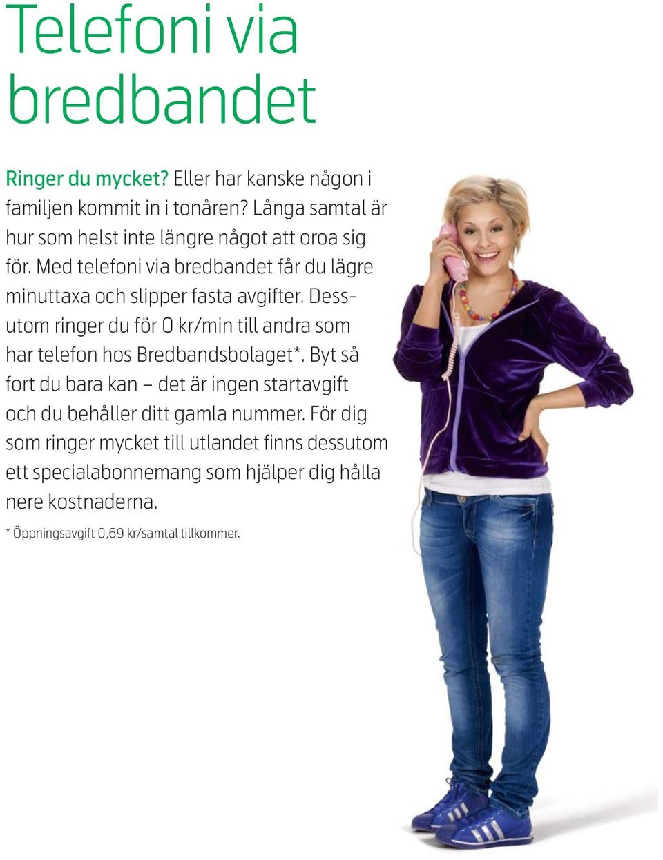 Med telefoni via bredbandet får du lägre minuttaxa och slipper fasta avgifter.