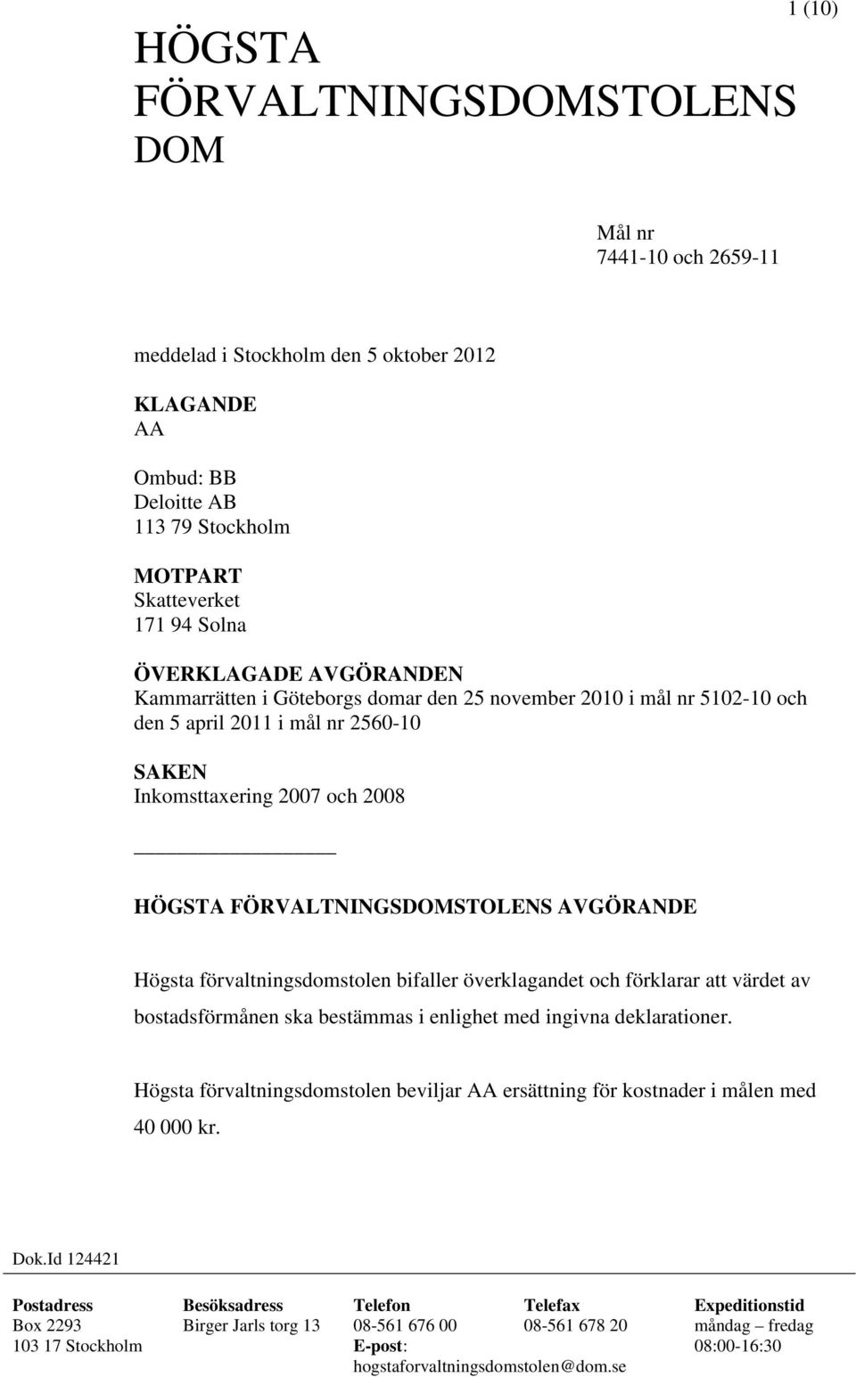 förvaltningsdomstolen bifaller överklagandet och förklarar att värdet av bostadsförmånen ska bestämmas i enlighet med ingivna deklarationer.