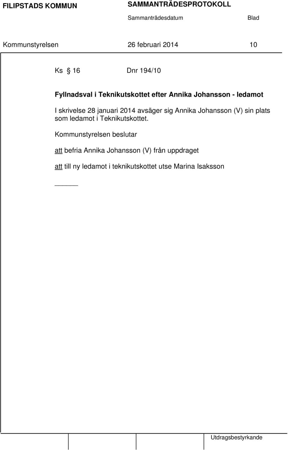 avsäger sig Annika Johansson (V) sin plats som ledamot i Teknikutskottet.