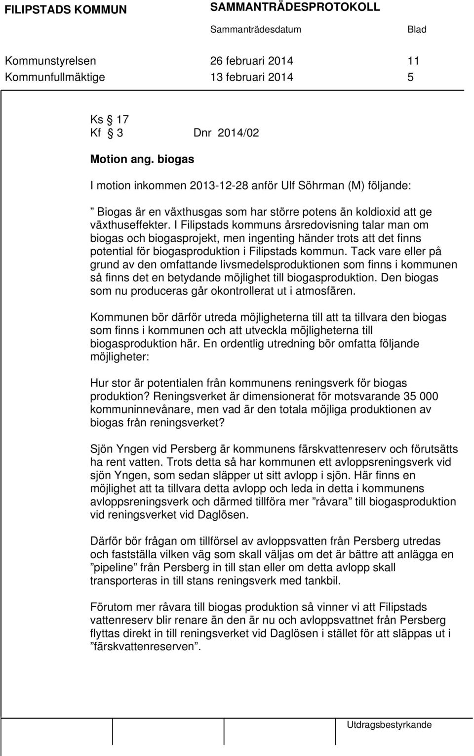 I Filipstads kommuns årsredovisning talar man om biogas och biogasprojekt, men ingenting händer trots att det finns potential för biogasproduktion i Filipstads kommun.