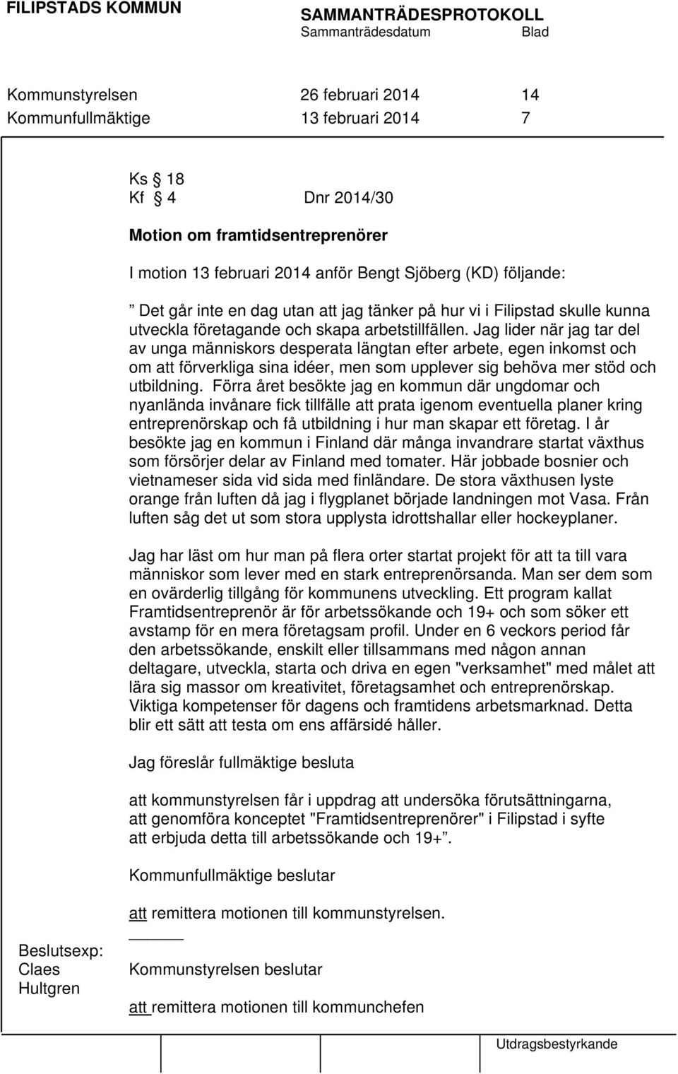 Jag lider när jag tar del av unga människors desperata längtan efter arbete, egen inkomst och om att förverkliga sina idéer, men som upplever sig behöva mer stöd och utbildning.