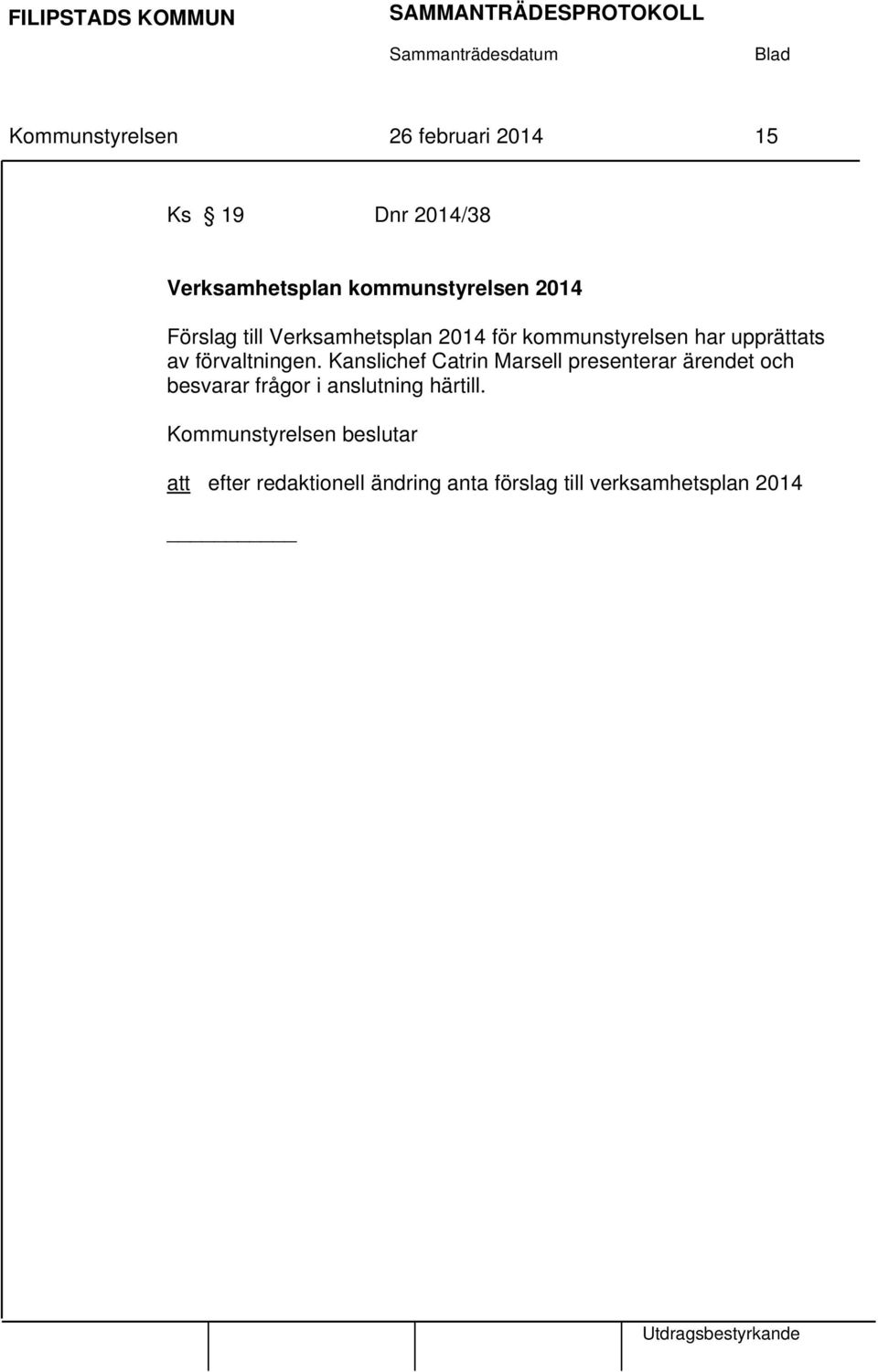 upprättats av förvaltningen.