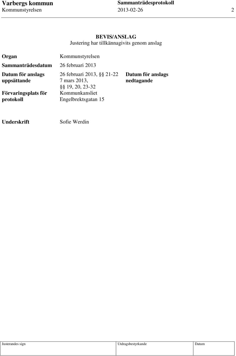 uppsättande Förvaringsplats för protokoll 26 februari 2013, 21-22 7 mars 2013, 19,