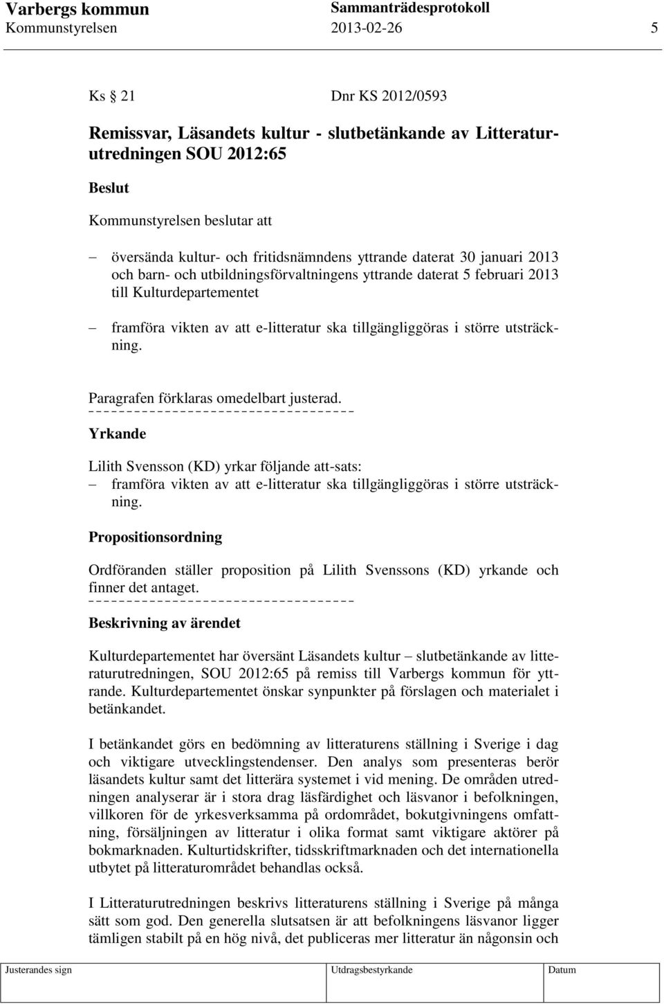tillgängliggöras i större utsträckning. Paragrafen förklaras omedelbart justerad.