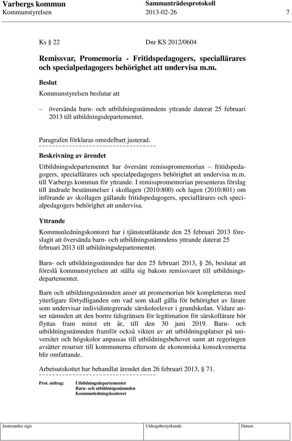 Beskrivning av ärendet Utbildningsdepartementet har översänt remisspromemorian fritidspedagogers, speciallärares och specialpedagogers behörighet att undervisa m.m. till Varbergs kommun för yttrande.