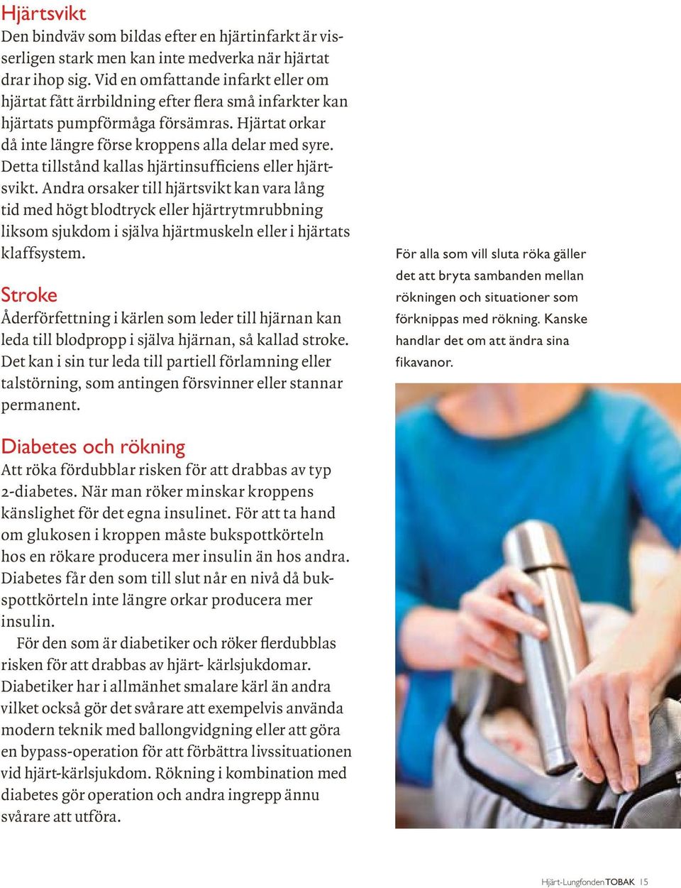 Detta tillstånd kallas hjärtinsufficiens eller hjärtsvikt.