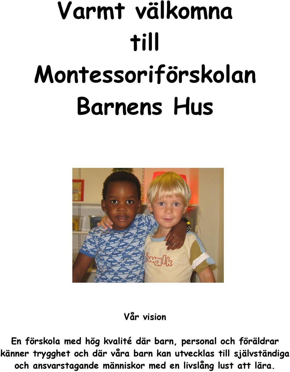 känner trygghet och där våra barn kan utvecklas till