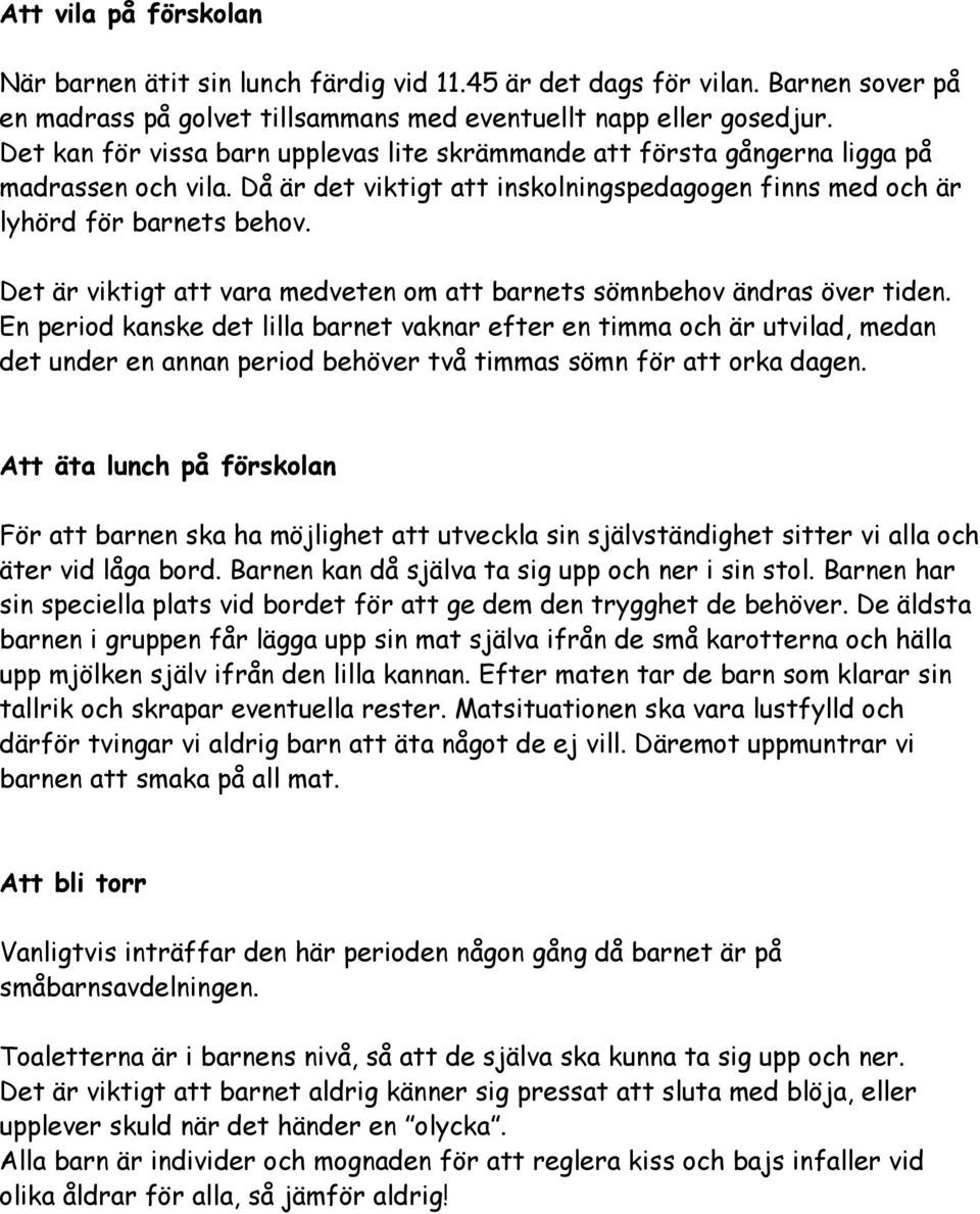 Det är viktigt att vara medveten om att barnets sömnbehov ändras över tiden.