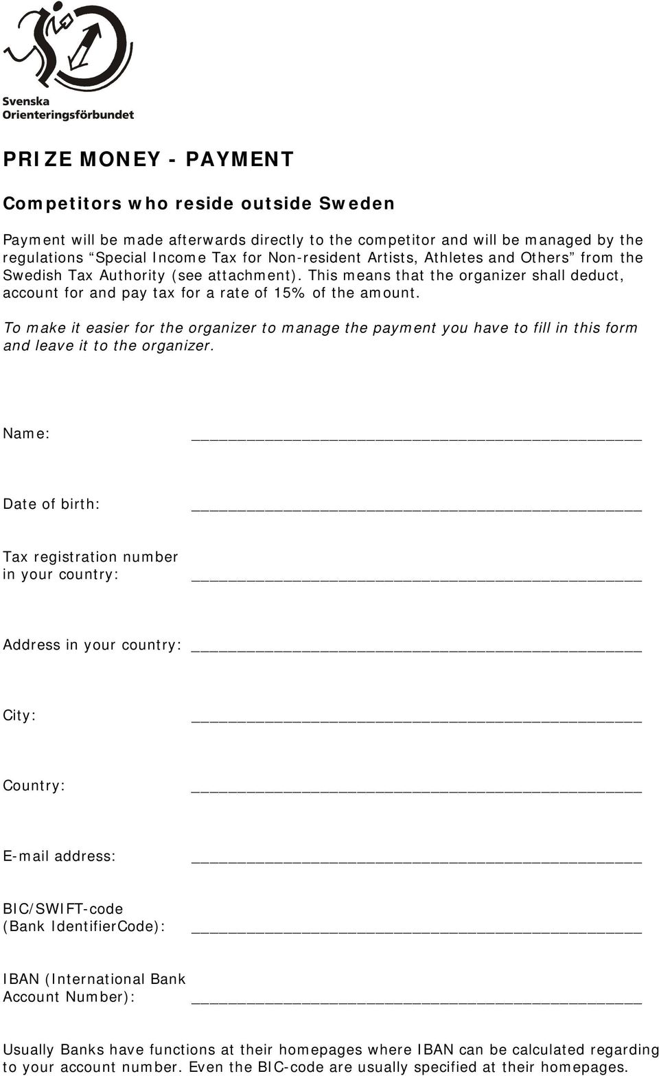 To make it easier for the organizer to manage the payment you have to fill in this form and leave it to the organizer.