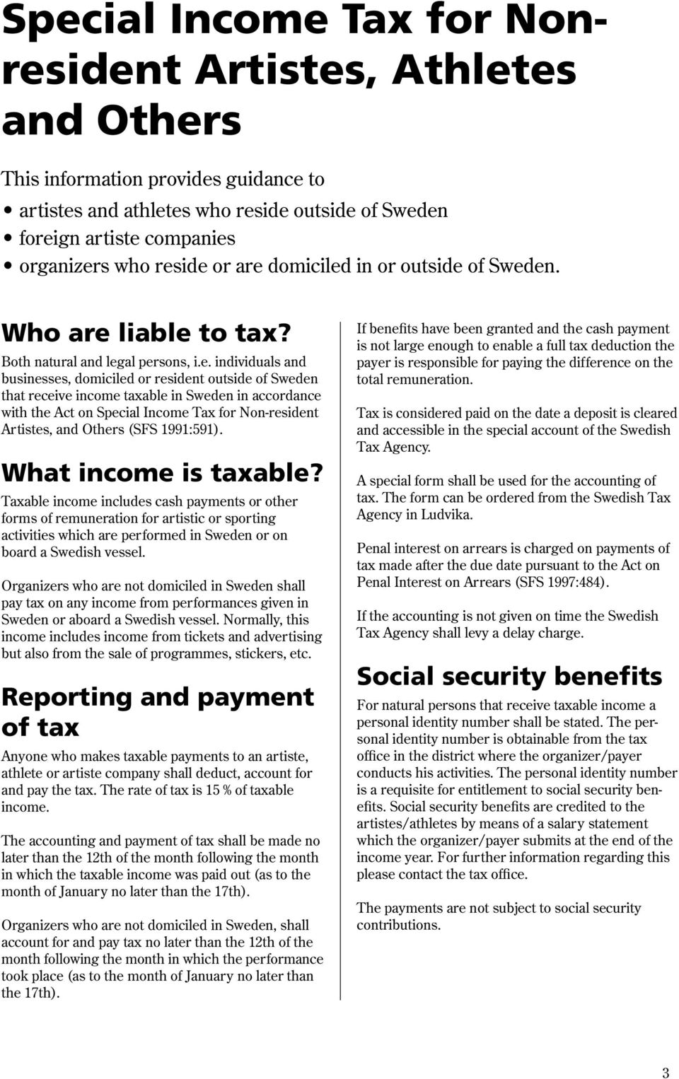 taxable in Sweden in accordance with the Act on Special Income Tax for Non-resident Artistes, and Others (SFS 1991:591). What income is taxable?