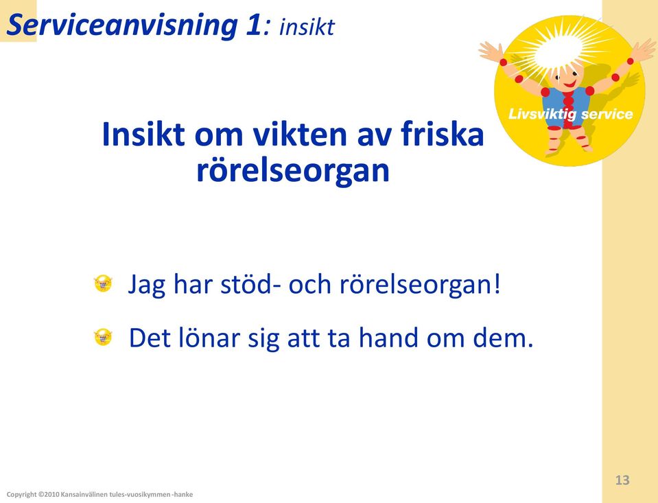 Jag har stöd- och rörelseorgan!