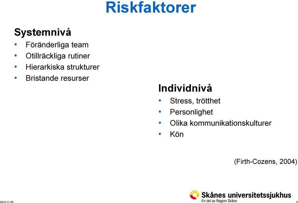 Bristande resurser Individnivå Stress, trötthet