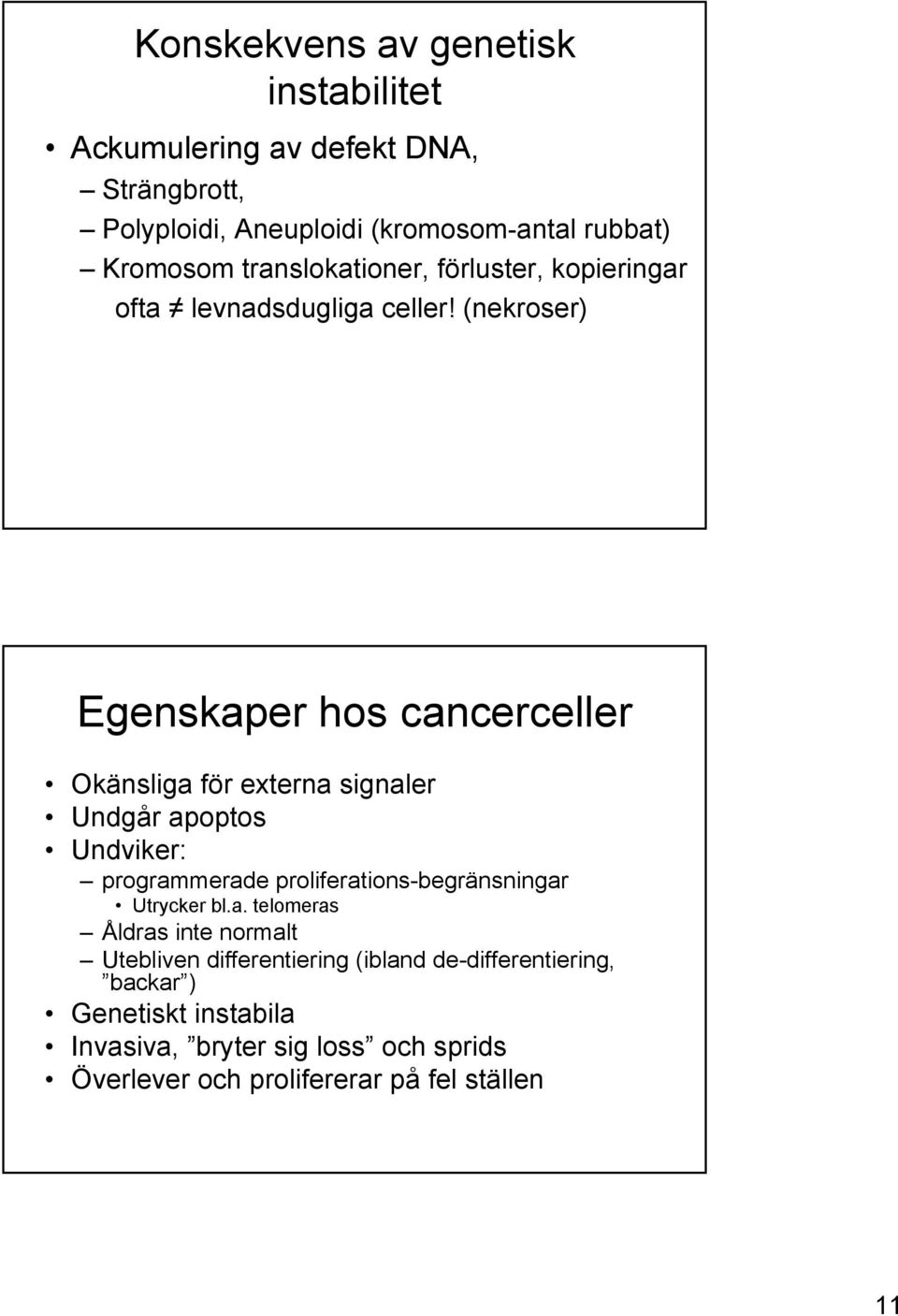 (nekroser) Egenskaper hos cancerceller Okänsliga för externa signaler Undgår apoptos Undviker: programmerade proliferations-begränsningar