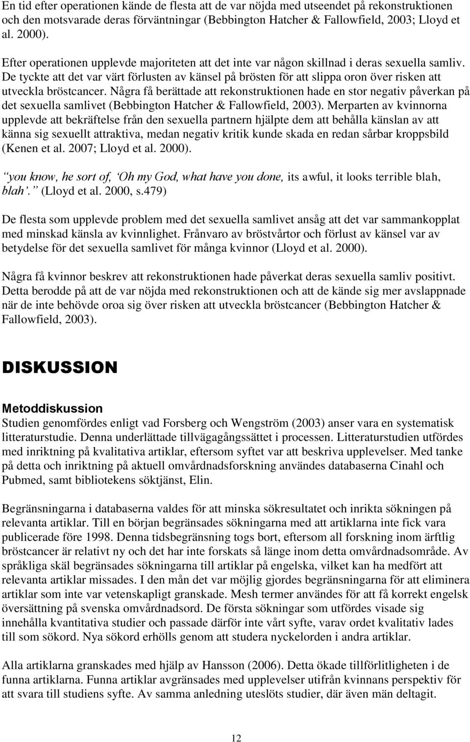 De tyckte att det var värt förlusten av känsel på brösten för att slippa oron över risken att utveckla bröstcancer.