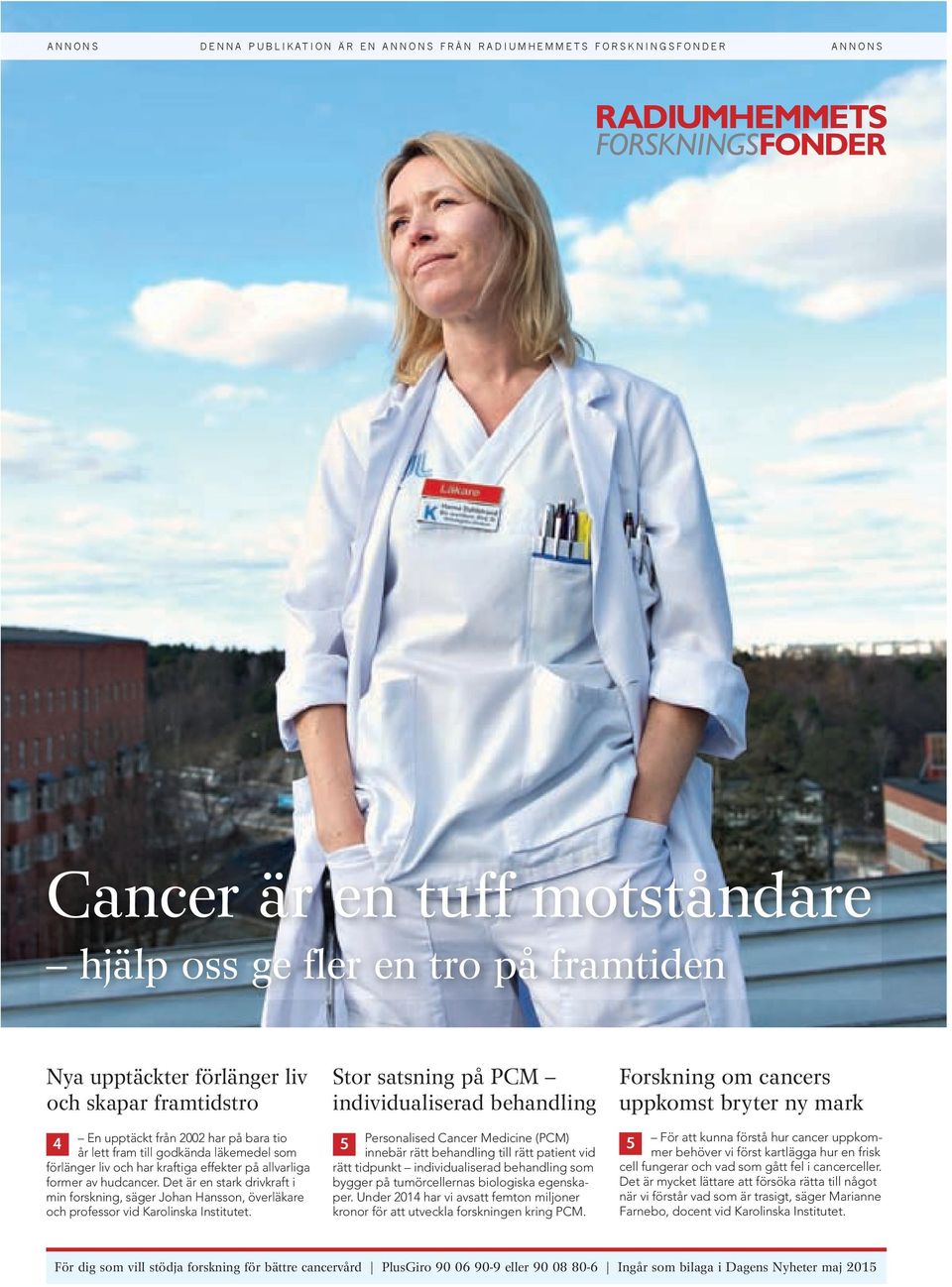 förlänger lv och har kraftga effekter på allvarlga former av hudcancer. Det är en stark drvkraft mn forsknng, säger Johan Hansson, överläkare och professor vd Karolnska Insttutet.