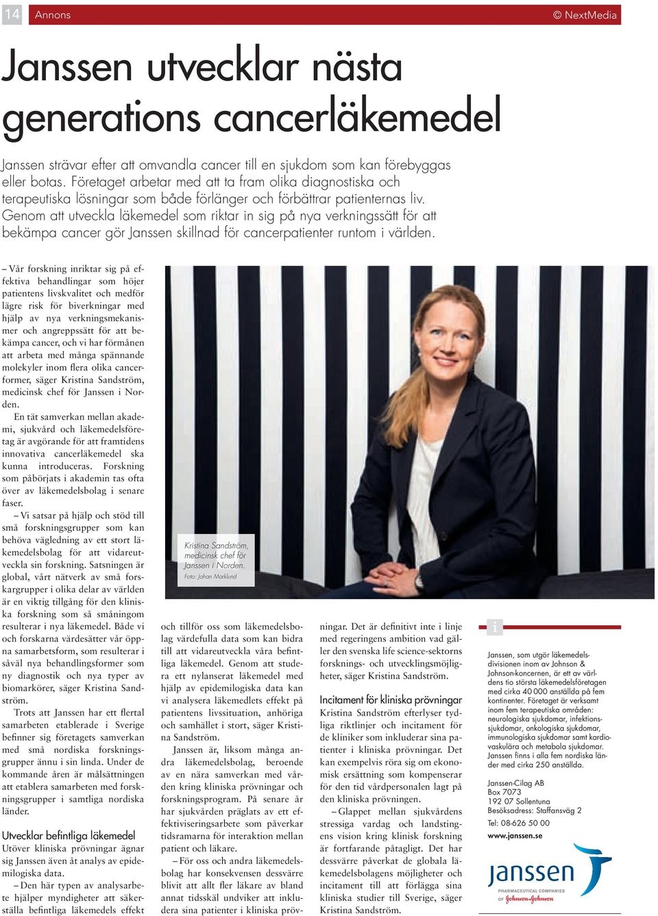 Genom att utveckla läkemedel som rktar n sg på nya verknngssätt för att bekämpa cancer gör Janssen skllnad för cancerpatenter runtom världen.