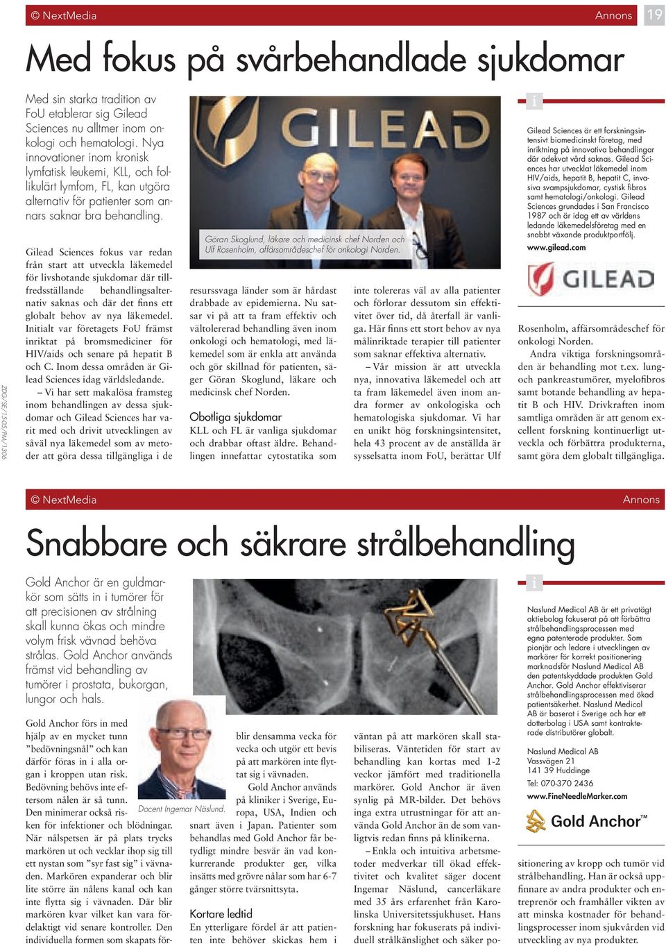 ZDG/SE/15-05/PM/1306 Glead Scences fokus var redan från start att utveckla läkemedel för lvshotande sjukdomar där tllfredsställande behandlngsalternatv saknas och där det fnns ett globalt behov av