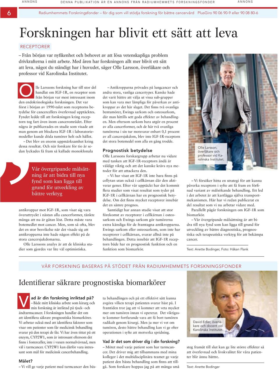 Med åren har forsknngen allt mer blvt ett sätt att leva, något du ständgt har huvudet, säger Olle Larsson, överläkare och professor vd Karolnska Insttutet.
