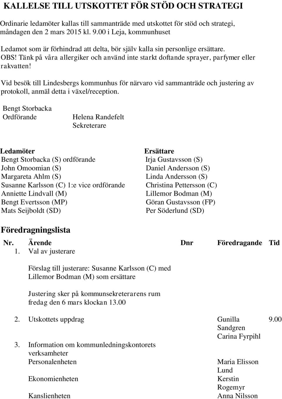 Vid besök till Lindesbergs kommunhus för närvaro vid sammanträde och justering av protokoll, anmäl detta i växel/reception.