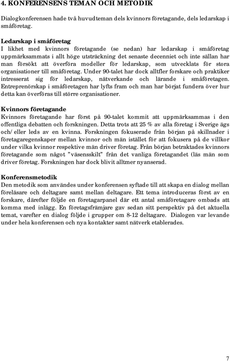 överföra modeller för ledarskap, som utvecklats för stora organisationer till småföretag.