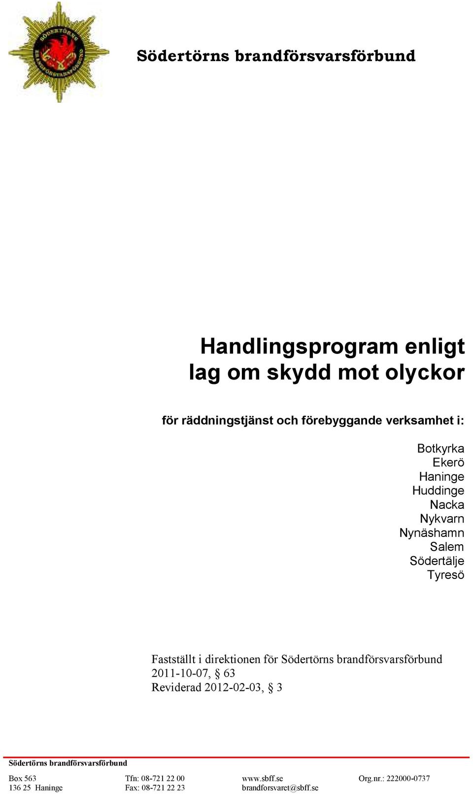 Fastställt i direktionen för Södertörns brandförsvarsförbund 2011-10-07, 63 Reviderad 2012-02-03, 3 Södertörns