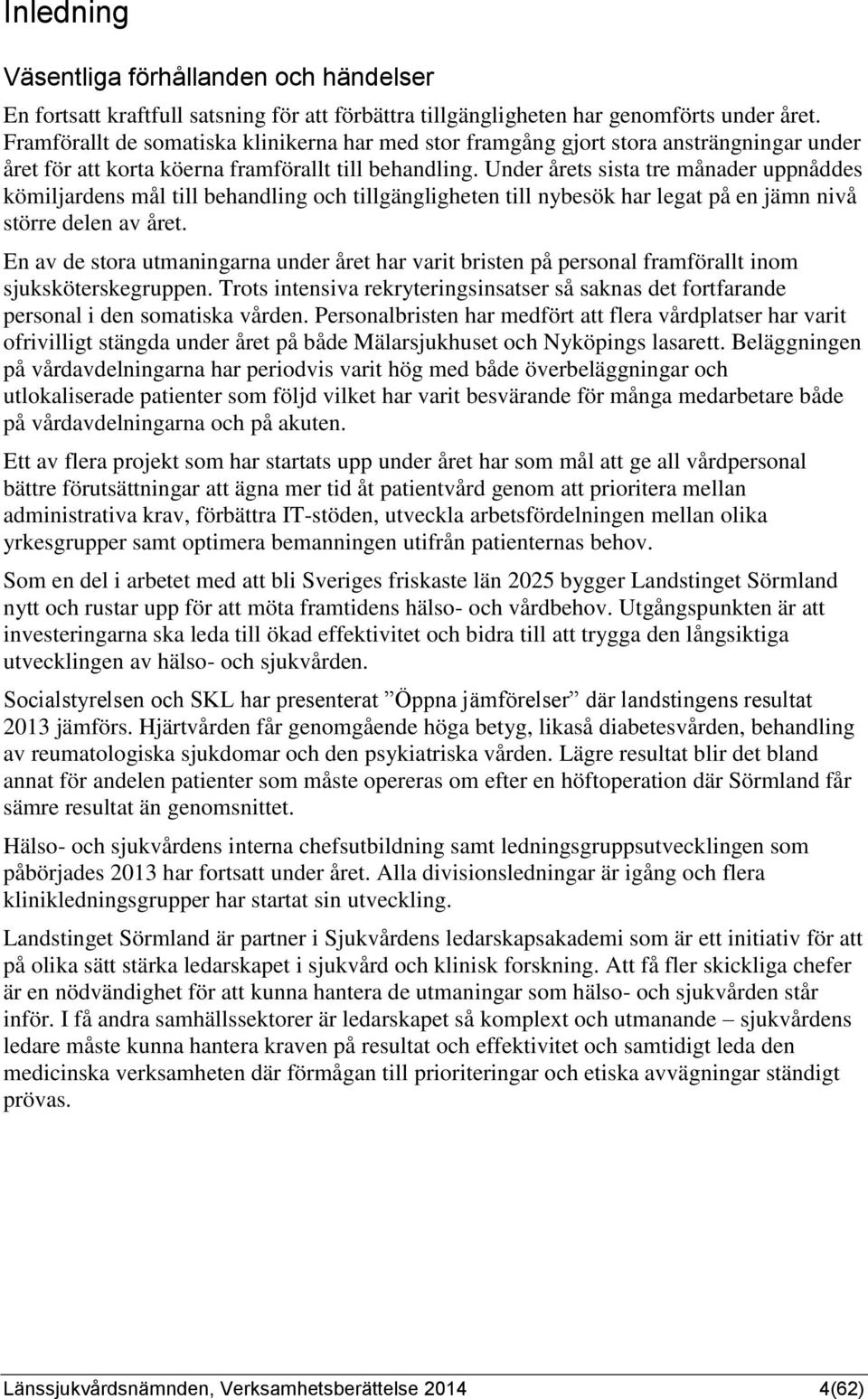Under årets sista tre månader uppnåddes kömiljardens mål till behandling och tillgängligheten till nybesök har legat på en jämn nivå större delen av året.