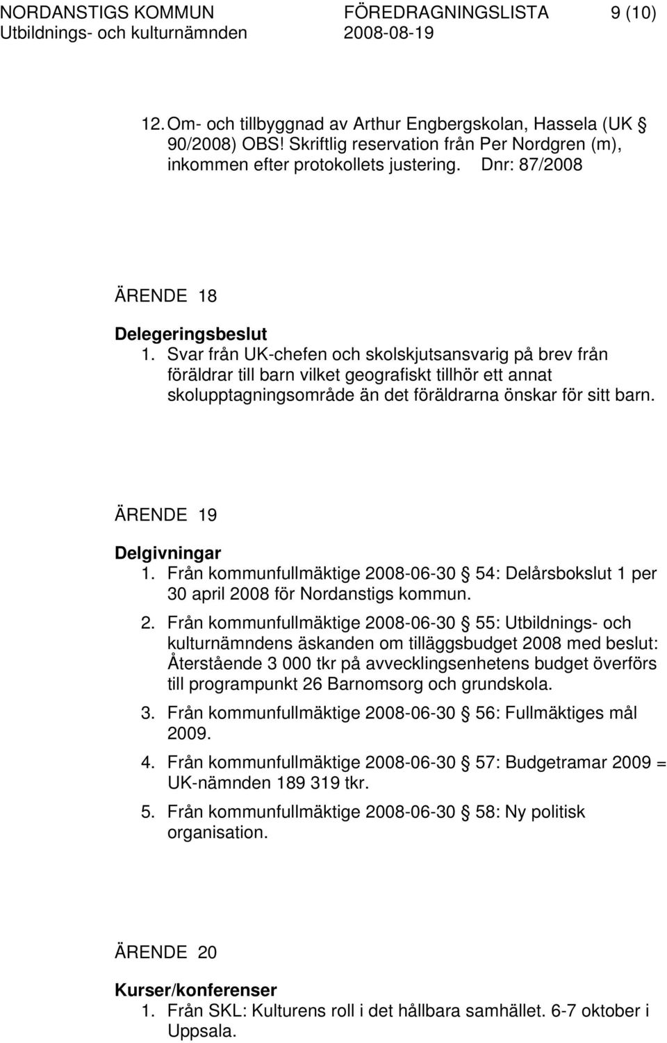 Svar från UK-chefen och skolskjutsansvarig på brev från föräldrar till barn vilket geografiskt tillhör ett annat skolupptagningsområde än det föräldrarna önskar för sitt barn.