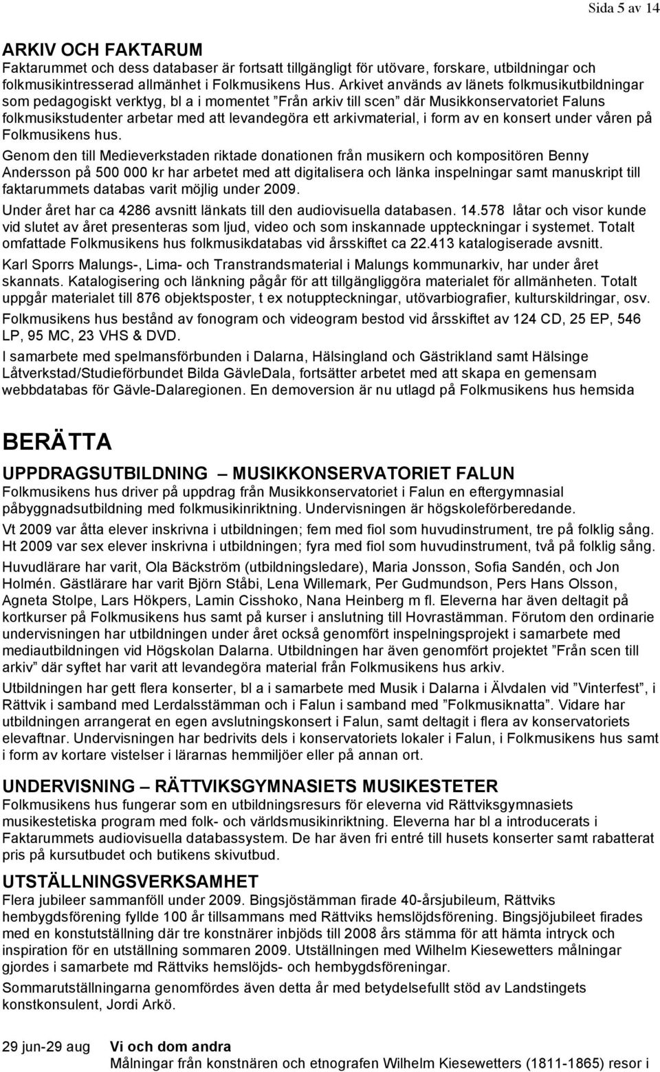 arkivmaterial, i form av en konsert under våren på Folkmusikens hus.