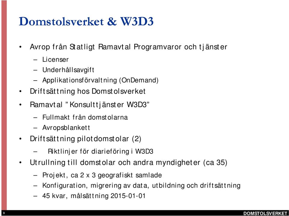 Avropsblankett Driftsättning pilotdomstolar (2) Riktlinjer för diarieföring i W3D3 Utrullning till domstolar och andra