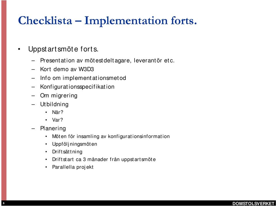 Kort demo av W3D3 Info om implementationsmetod Konfigurationsspecifikation Om migrering