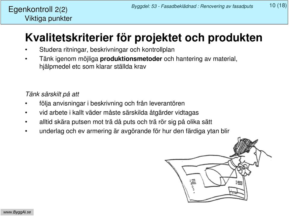 som klarar ställda krav Tänk särskilt på att följa anvisningar i beskrivning och från leverantören vid arbete i kallt väder måste särskilda