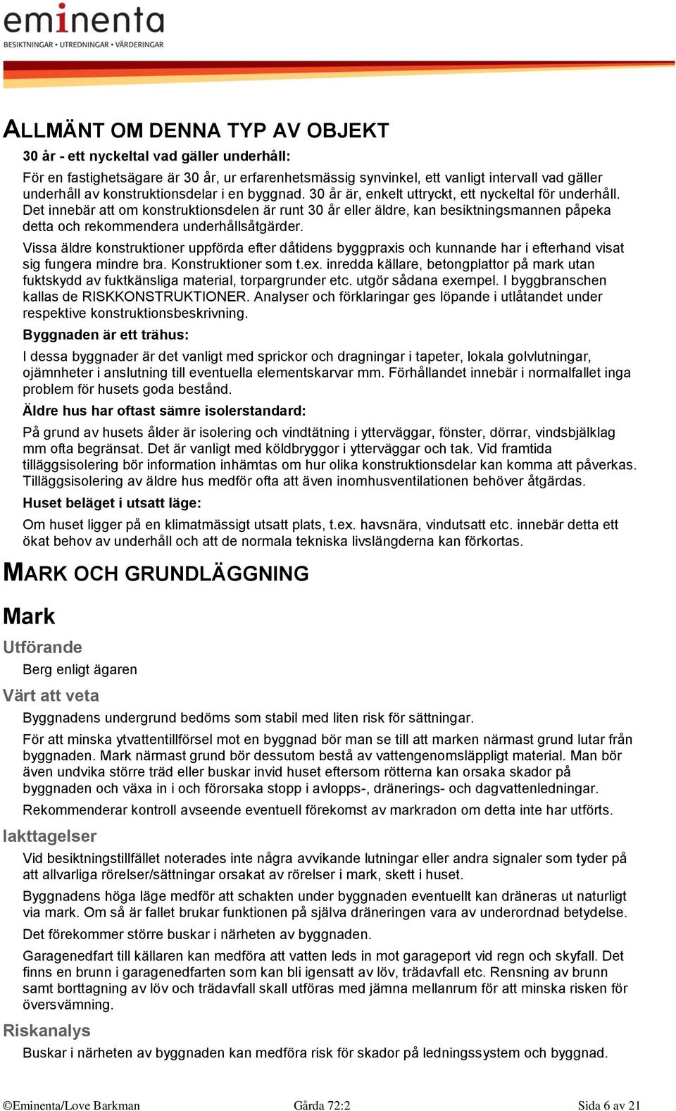 Det innebär att om konstruktionsdelen är runt 30 år eller äldre, kan besiktningsmannen påpeka detta och rekommendera underhållsåtgärder.